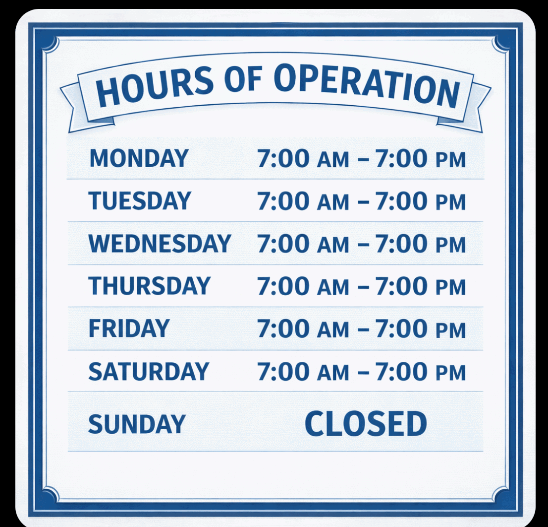 Hours of operation: Monday through Saturday 7:00 AM to 7:00 PM; Sunday closed.